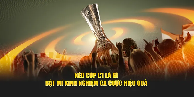 kèo cúp c1 là gì