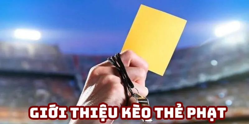 kèo thẻ phạt là gì