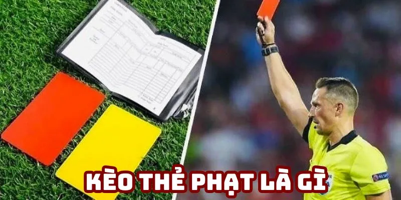 Kèo thẻ phạt là gì được nhiều người chơi quan tâm đến