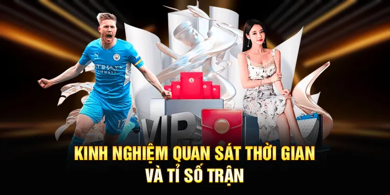 Kinh nghiệm quan sát thời gian và tỉ số trận