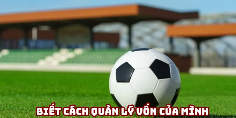 Cần biết cách quản lý vốn của mình hiệu quả