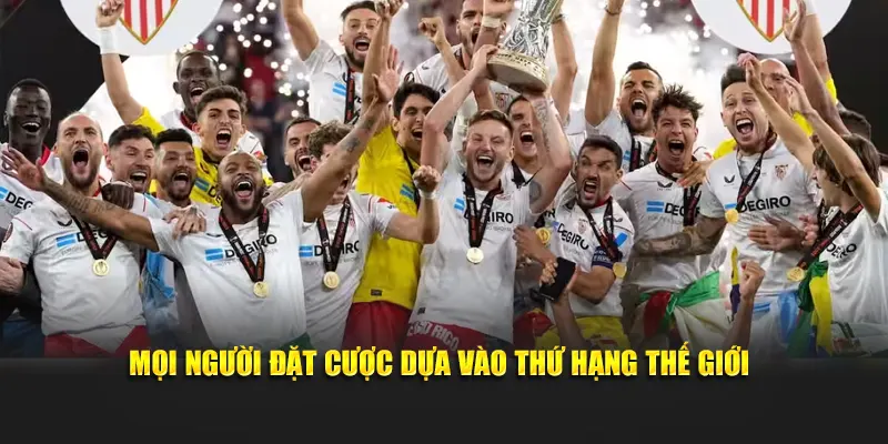 Mọi người đặt cược dựa vào thứ hạng thế giới