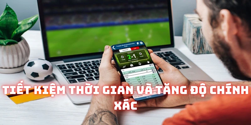 Tiết kiệm thời gian và tăng chính xác nhận định