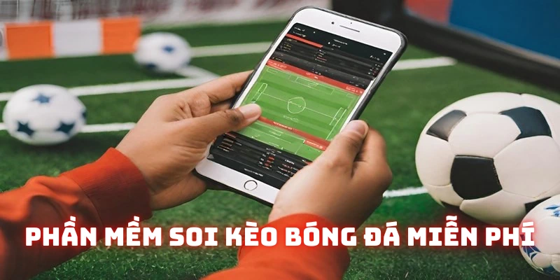 Phần mềm soi kèo bóng đá miễn phí